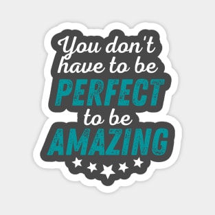 You Don't Have to be Perfect to be Amazing - White Print Magnet