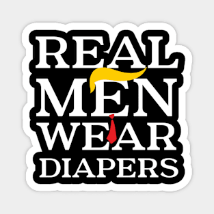 Real men wear diapers Trump 2024 Funny Sarcastic Magnet