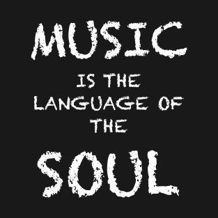 Music is the language of Soul T-Shirt