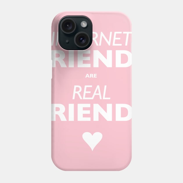 Internet Friends are Real Friends Phone Case by indyindc