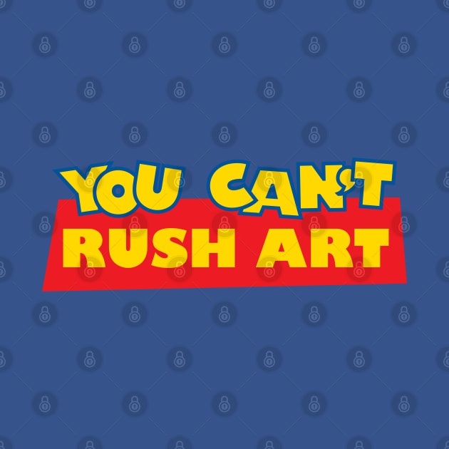 You Can't Rush Art by bryankremkau