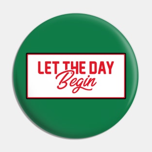 Let The Day Begin Vintage Typography Pin