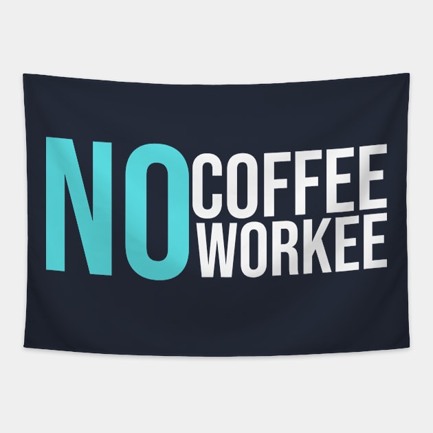 No Coffee No Workee Tapestry by GoodWills