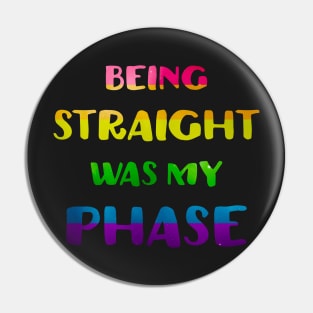 Being Straight Was My Phase LGBT Pride Pin