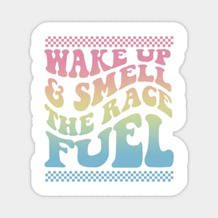 Wake Up And Smell The Race Fuel Funny Racing Lover Magnet