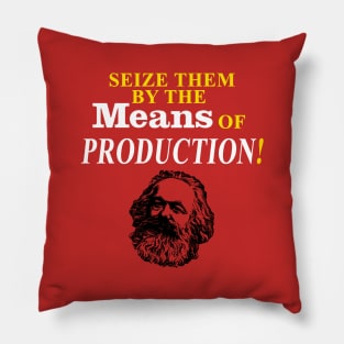 Seize Them by the Means of Production! Pillow