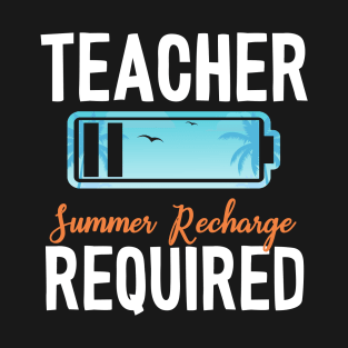 Teacher Summer Recharge Required Funny Teacher Summer Vacation T-Shirt