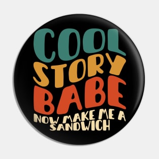 COOL STORY BABE NOW MAKE ME A SANDWICH Pin