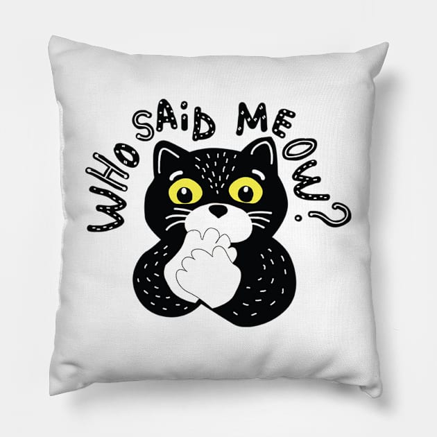 Who said meow? Funny cat Pillow by white.ink