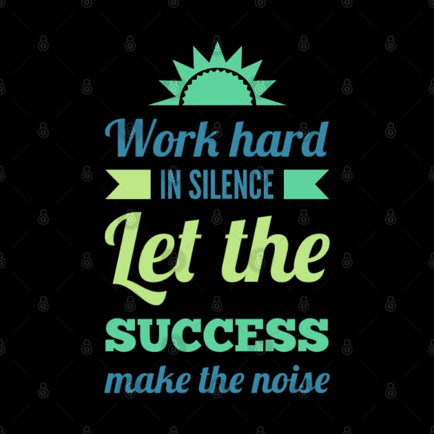 Work hard in silence Let the success make the noise inspirational sayings by BoogieCreates