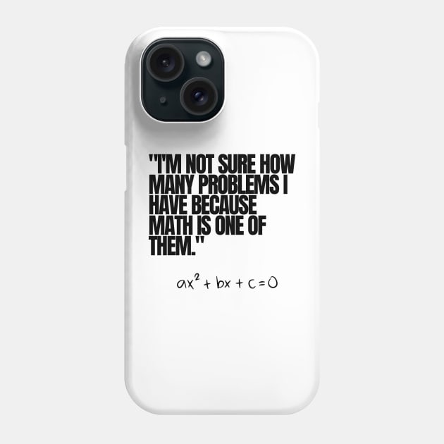 "I'm not sure how many problems I have because math is one of them." Funny Math Quote Phone Case by InspiraPrints