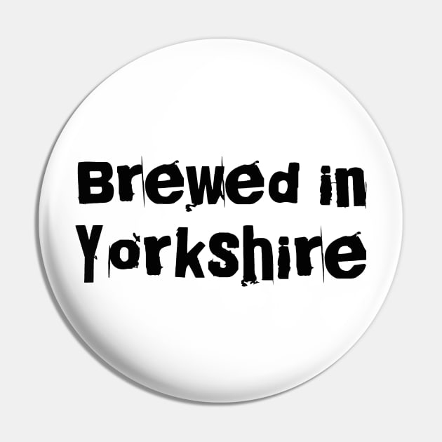 Brewed in Yorkshire Pin by Gavlart