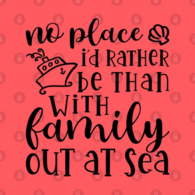 No Place I’d Rather Be Than With My Family Out At Sea Cruise Vacation Funny by GlimmerDesigns