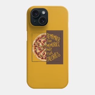 Remember The Memories, Not The Calories Phone Case