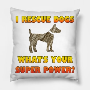 I Rescue Dogs - What's Your Super Power? Pillow