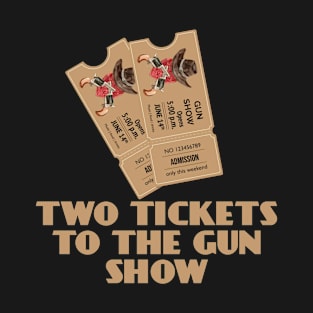 Two Tickets To The Gun Show T-Shirt