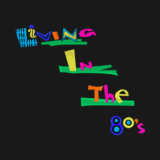 Living In The 80s T-Shirt