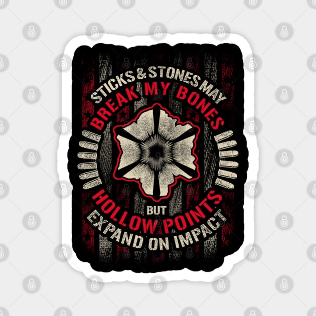 Sticks & Stones May Break My Bones But Hollow Points... Magnet by Tee-hub