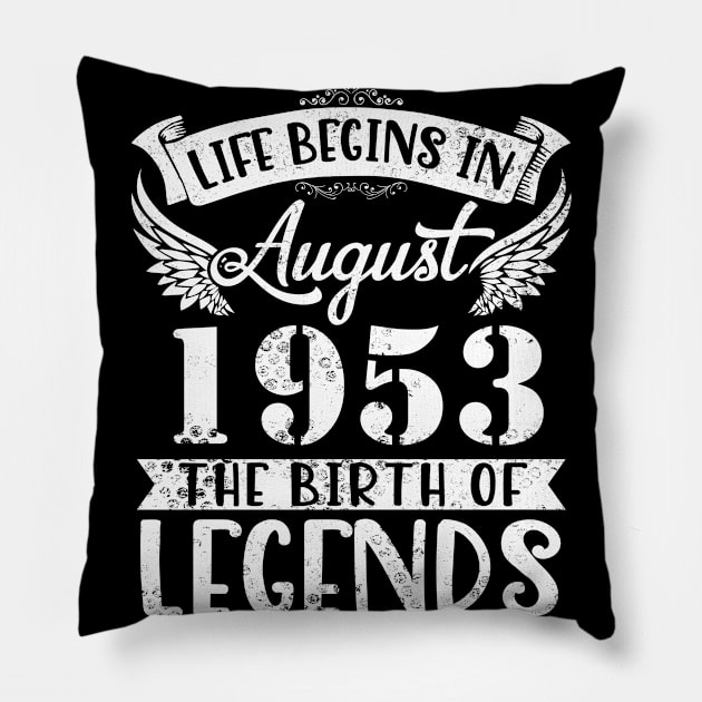 Life Begins In August 1953 The Birth Of Legend Happy Birthday Me Papa Dad Uncle Brother Husband Son Pillow by joandraelliot