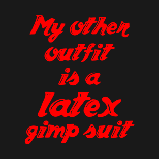 My Other Outfit (Latex) T-Shirt