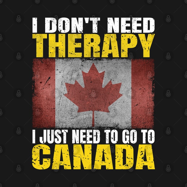 I Don't Need Therapy I Just Need To Go To Canada Canadian Flag by Smoothbeats