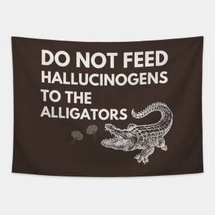 Do Not Feed Hallucinogens to the alligators Tapestry