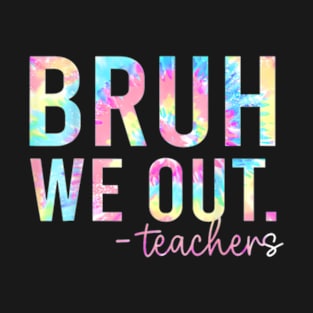 Tie Dye Bruh We Out Teacher Summer Break Last Day Of School T-Shirt T-Shirt