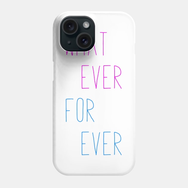 Whatever Forever Phone Case by mushroomblue