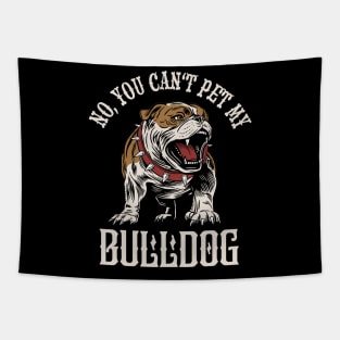 No, You Can't Pet My Bulldog Dog Owner Tapestry