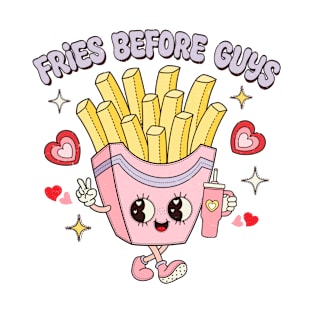 Fries Before Guys Fries Lover Food Lover Happy Valentines Day I love Fries T-Shirt