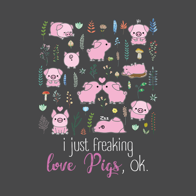 I Just Freaking Love Pigs. by tonydale