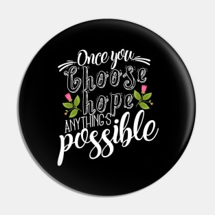 'Once You Choose Hope, Anything's Possible' Cancer Awareness Shirt Pin