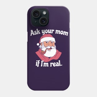 Ask Your Mom If I'm Real | Snarky Santa Phone Case