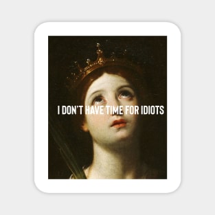 I don’t have time for idiots Magnet