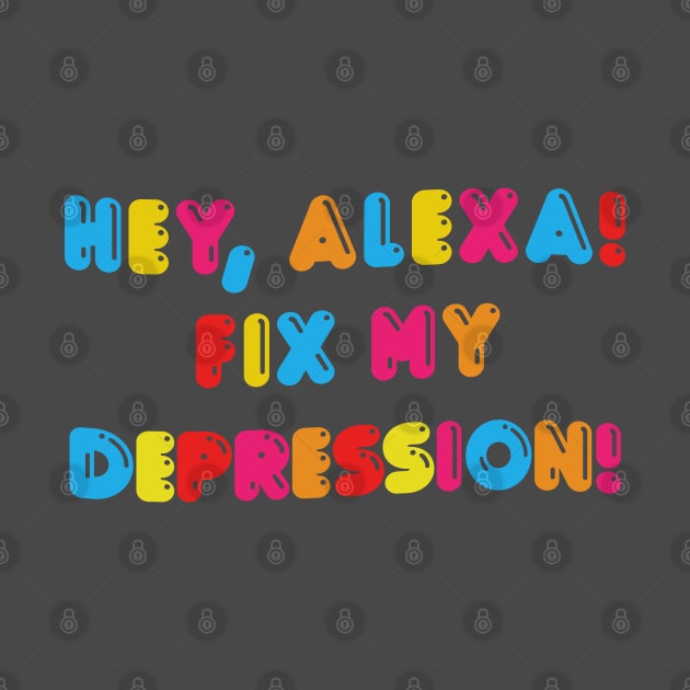 Hey, Alexa! Fix My Depression! by DankFutura