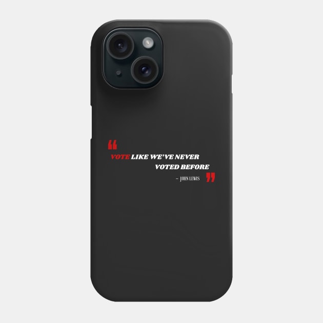 Vote Like We've Never Voted Before - Vote John Lewis Quote 2020 Phone Case by WassilArt