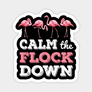 Calm The Flock Down T-shirt Funny Flamingo Gift Magnet