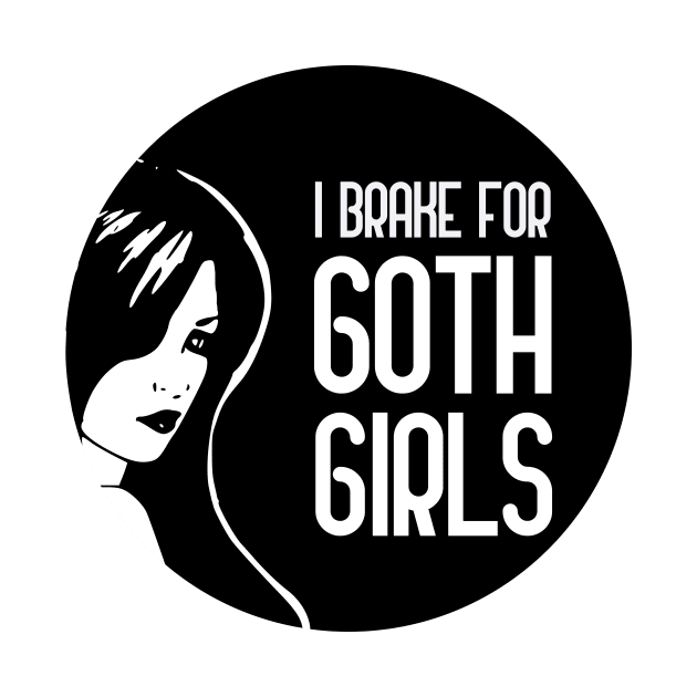 I Brake For Goth Girls by GoranDesign