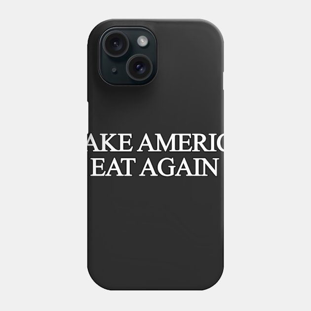 Make America Eat Again Phone Case by sergiovarela