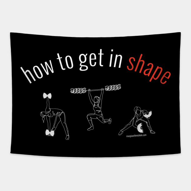 how to get in shape. (white letters) Tapestry by Mangia With Michele