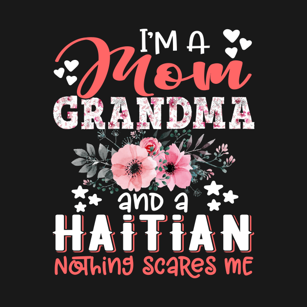 I'm Mom Grandma Haitian Nothing Scares Me Floral Haiti Mother Gift by Kens Shop