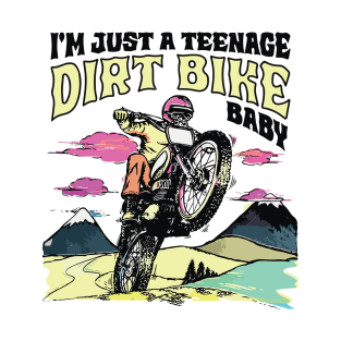 I'm just a teenage dirt bike baby T-Shirt