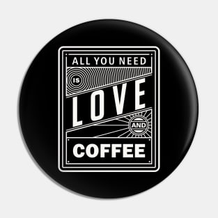 All You Need Is Love And Coffee Pin