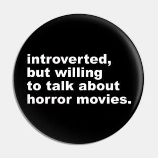 introverted, but willing to discuss horror movies Pin