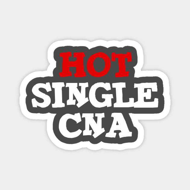 Hot Single CNA Magnet by Tee-ps-shirt