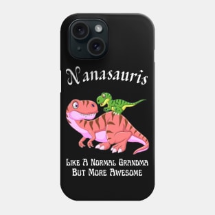 Nanasauris Like A Normal Grandma But More Awesome Phone Case