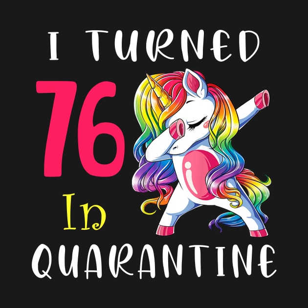 I Turned 76 in quarantine Cute Unicorn Dabbing by Superdadlove