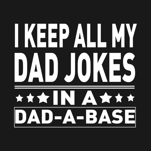 I Keep All My Dad Jokes In A dad A Bas by Adel dza