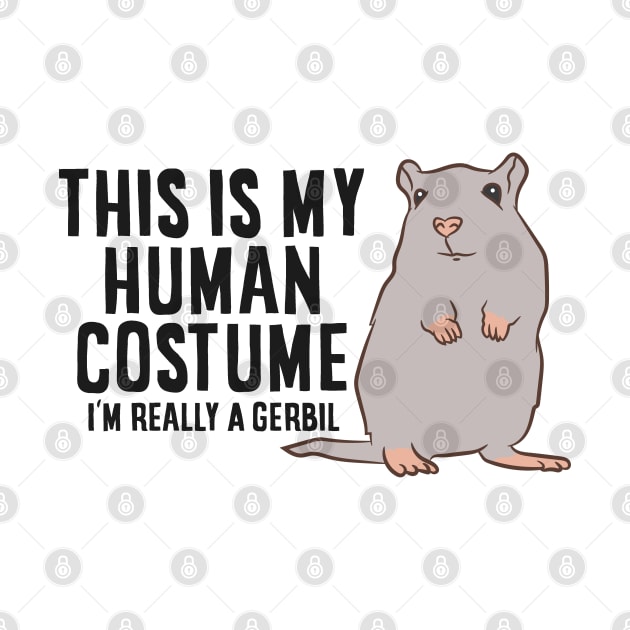 Gerbil This Is My Human Costume I'm Really A Gerbil by EQDesigns