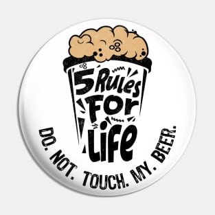 5 rules for life: Do. Not. Touch. My. Beer. Pin